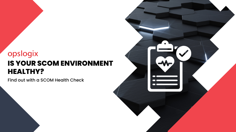 Is your SCOM environment healthy? Find out with a SCOM Health Check